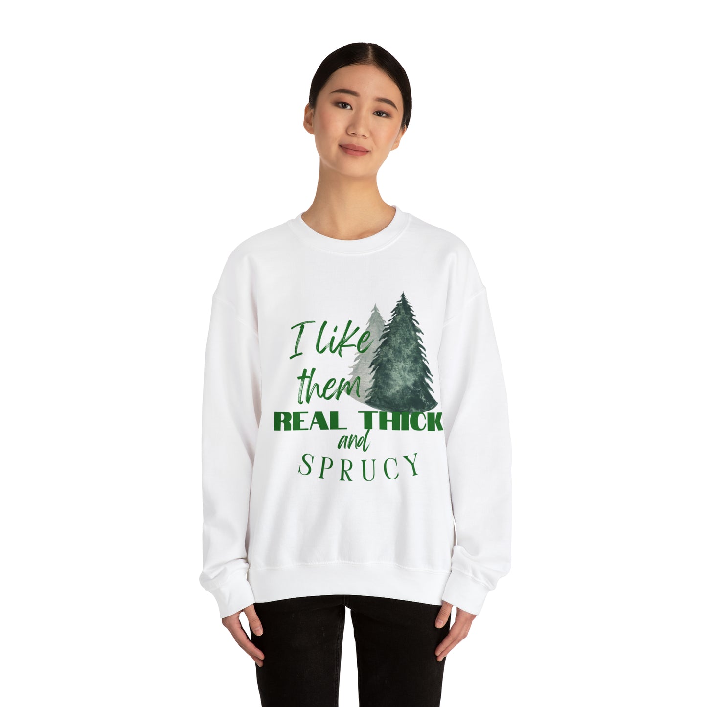 "Real thick and Sprucy" Crewneck Sweatshirt