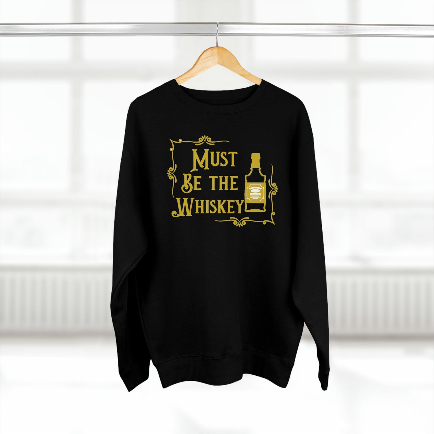 "Must be the Whiskey" Sweatshirt