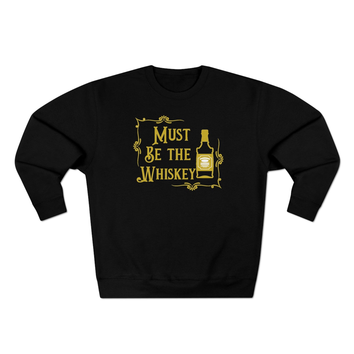 "Must be the Whiskey" Sweatshirt