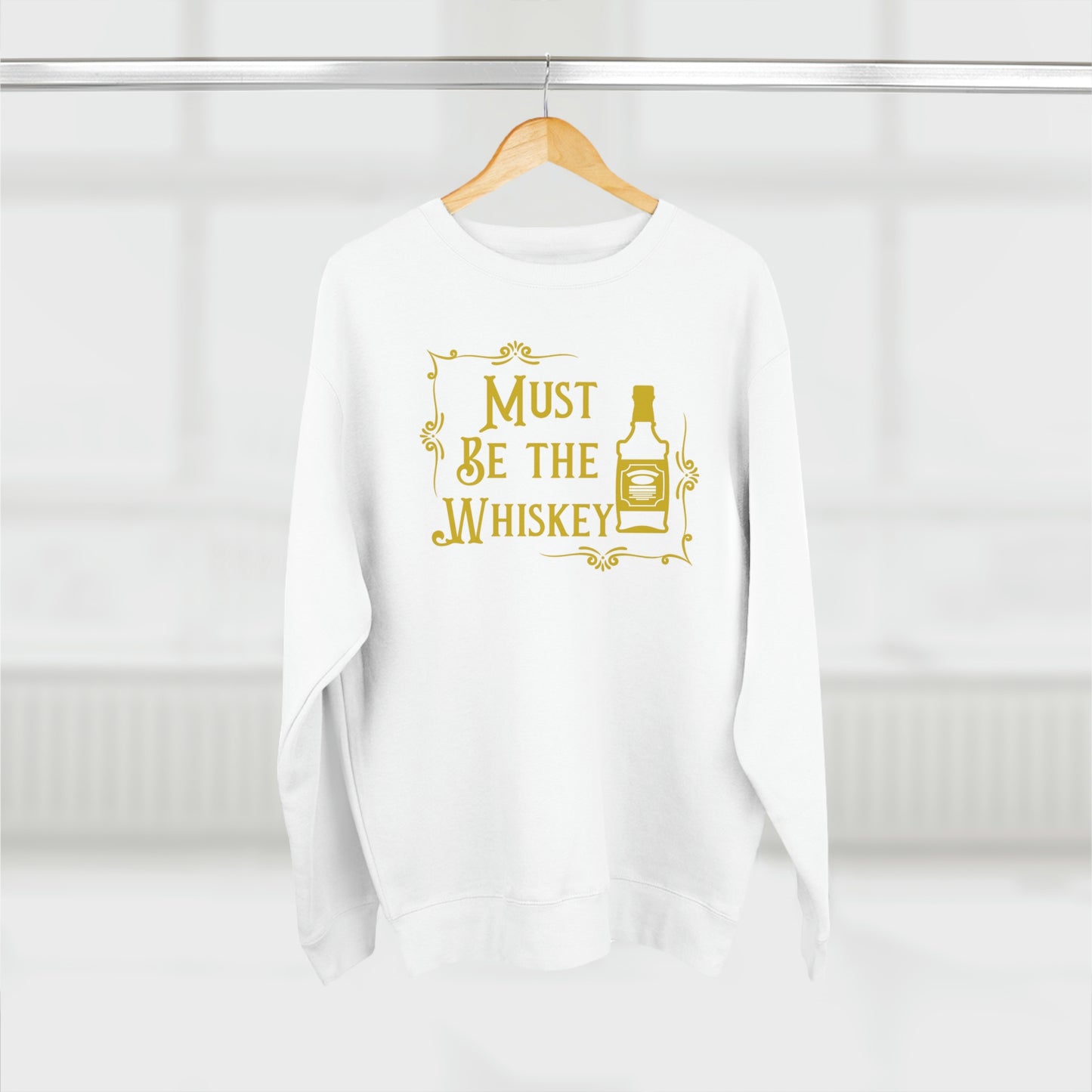 "Must be the Whiskey" Sweatshirt