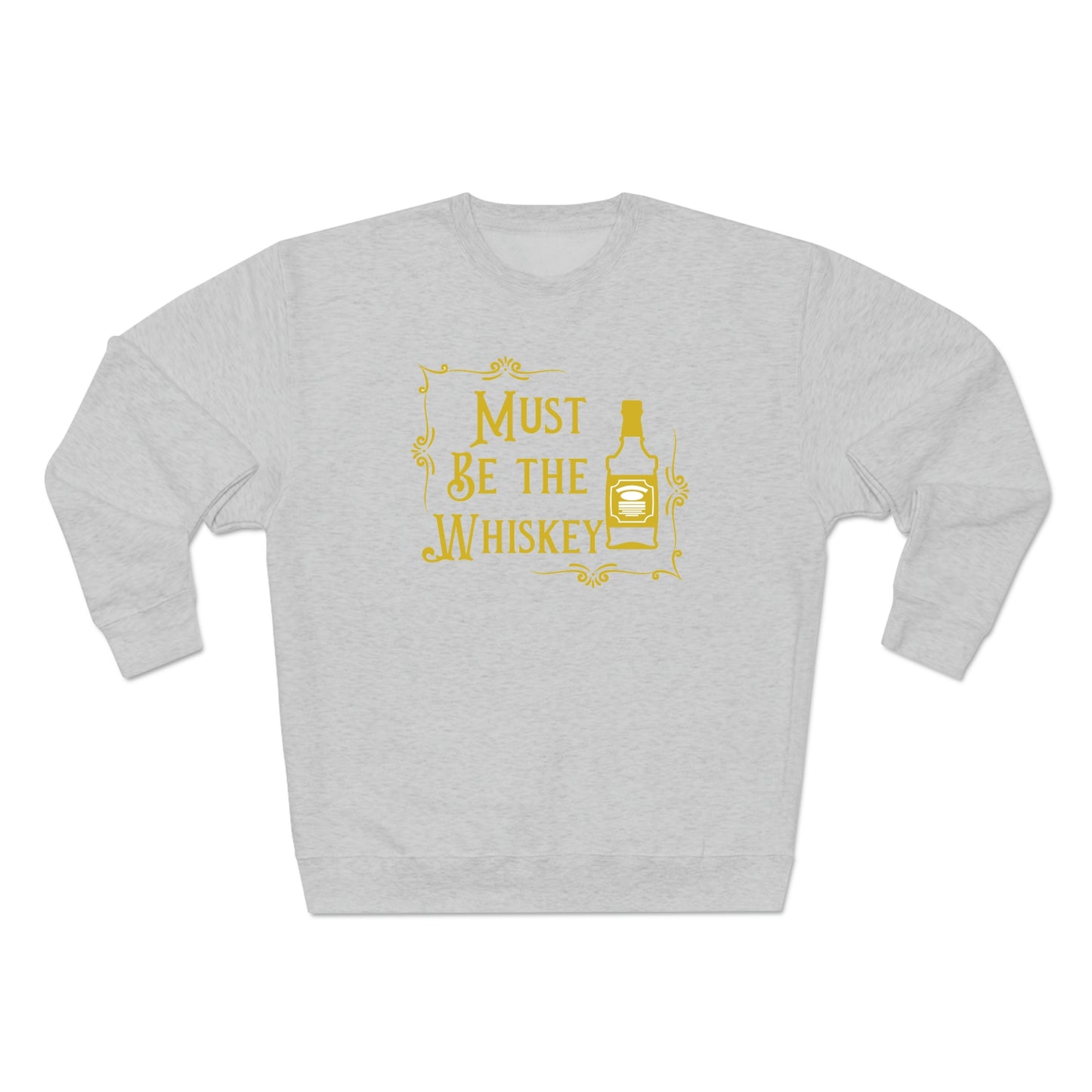 "Must be the Whiskey" Sweatshirt