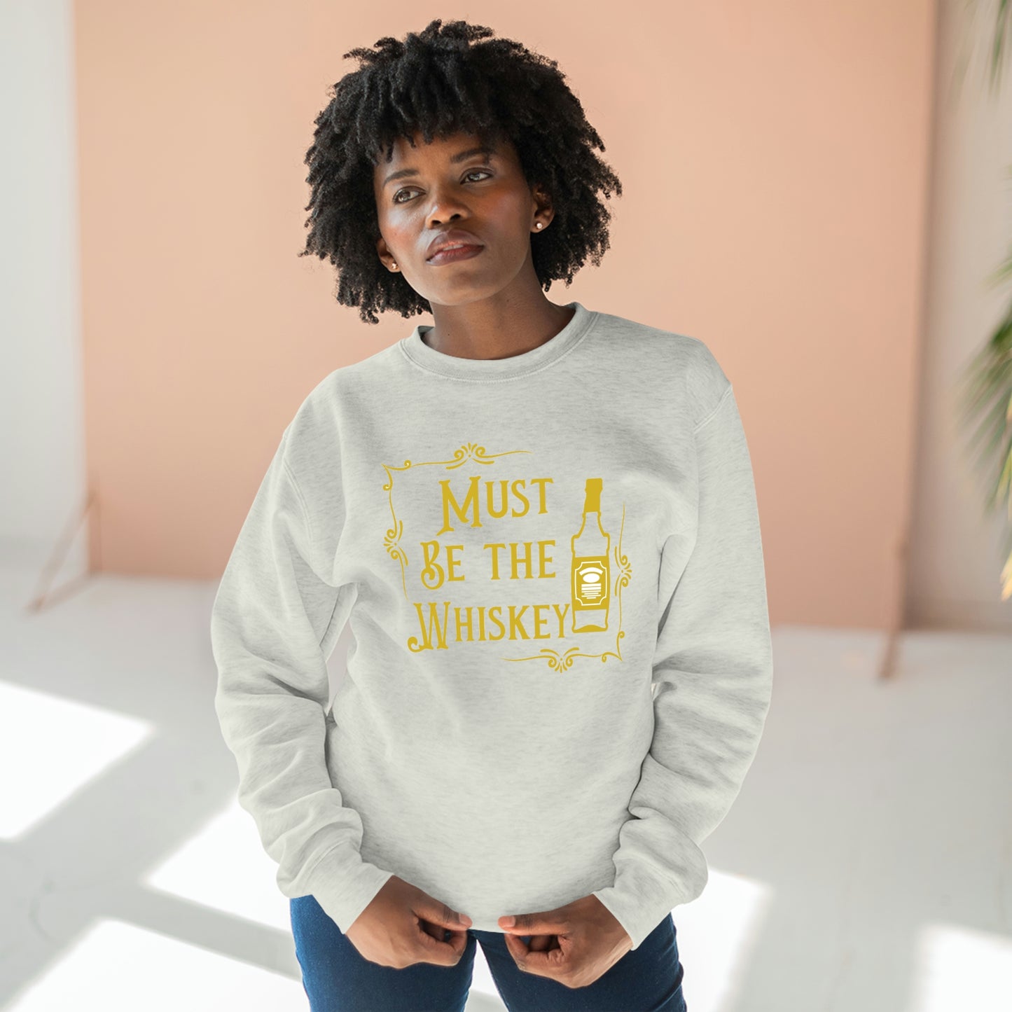 "Must be the Whiskey" Sweatshirt