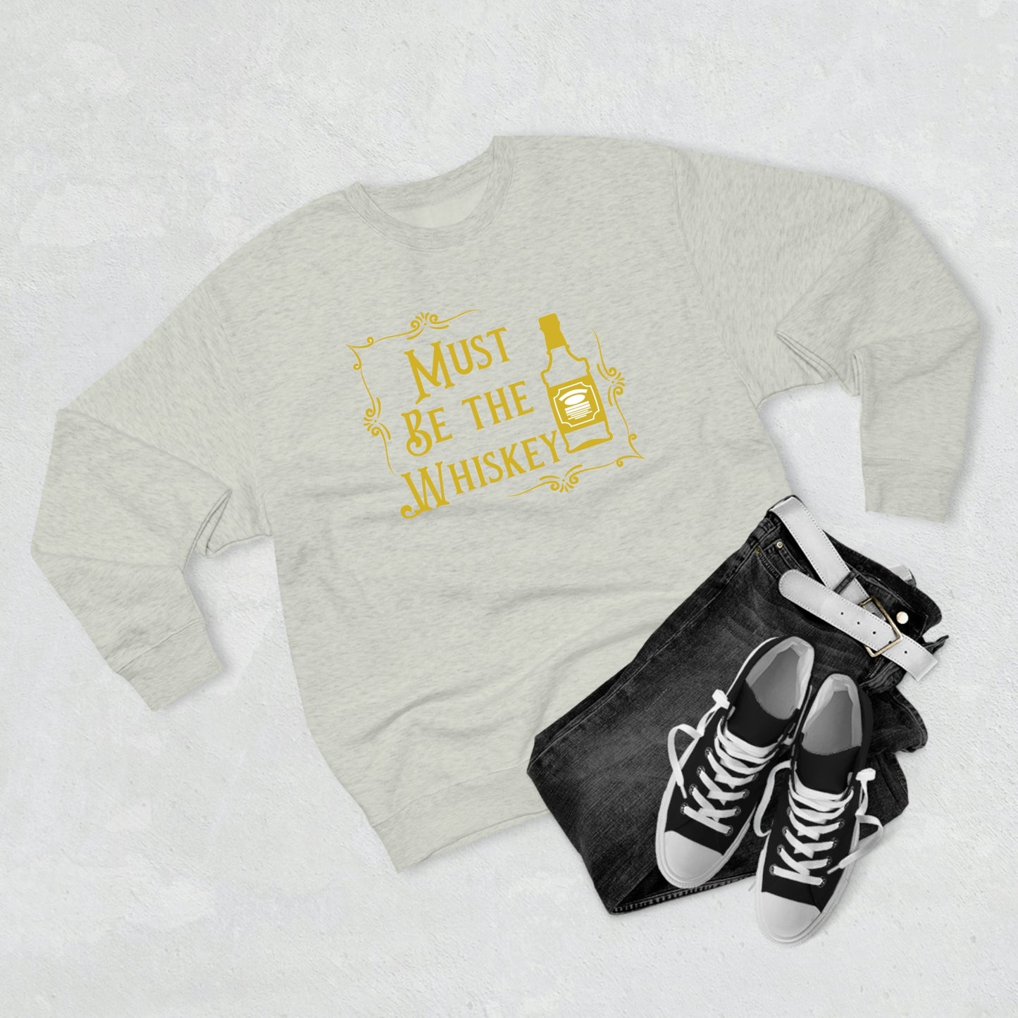 "Must be the Whiskey" Sweatshirt