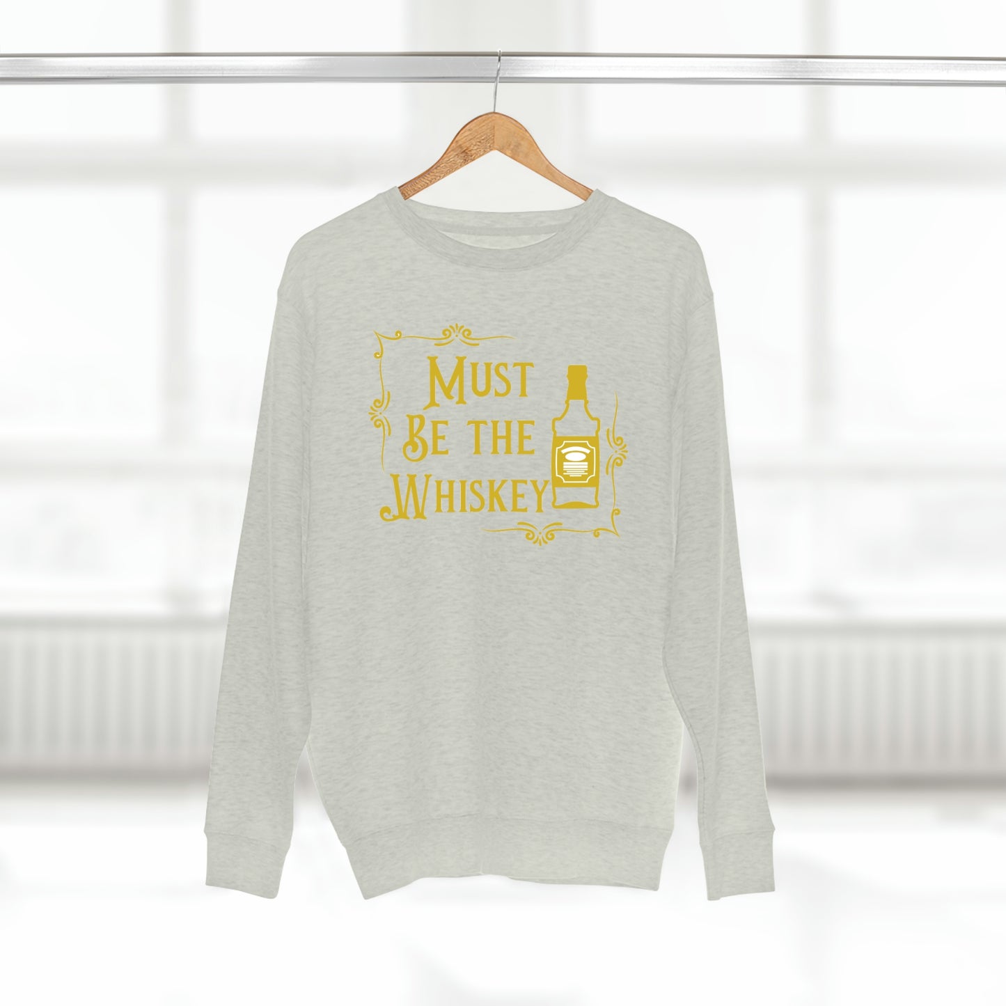 "Must be the Whiskey" Sweatshirt