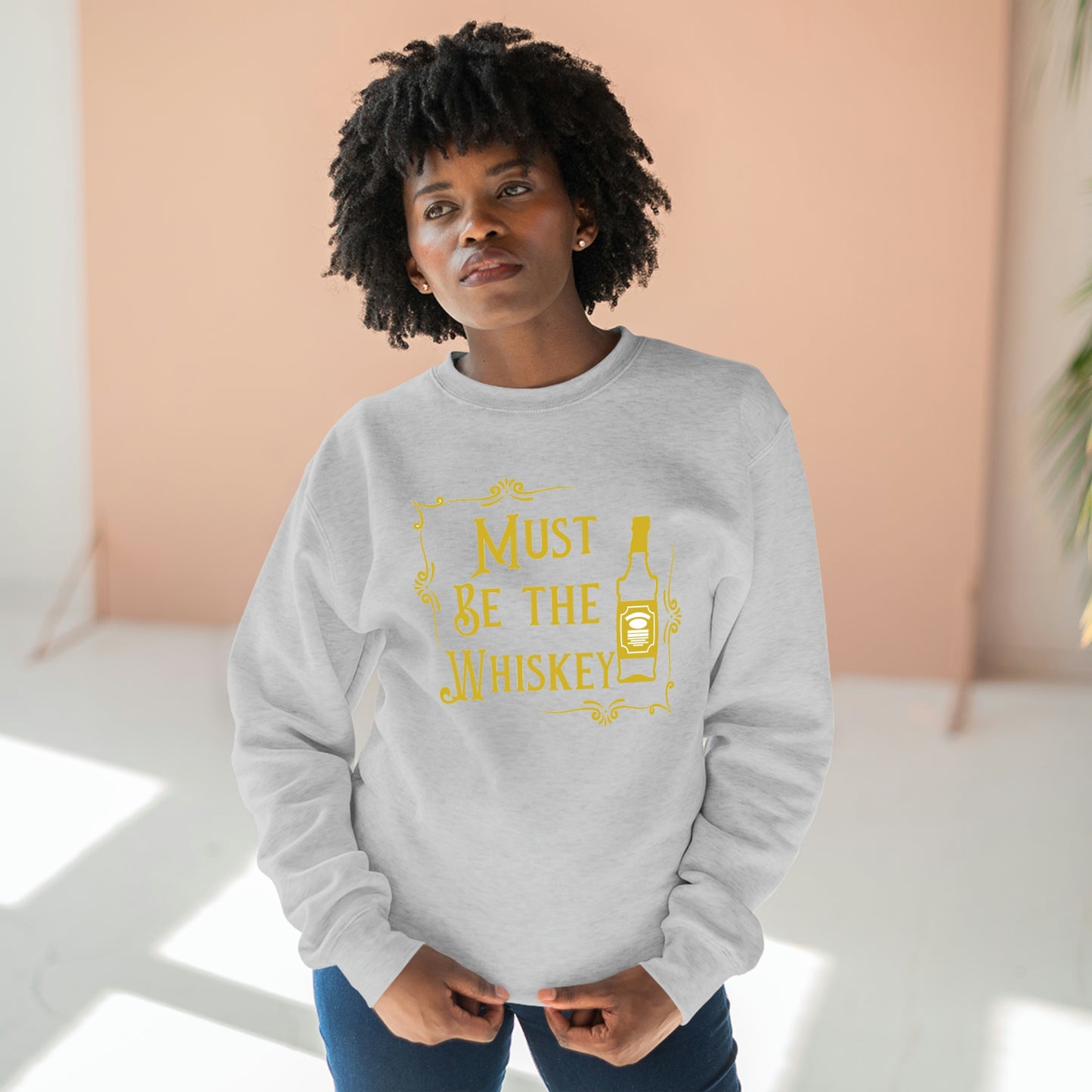 "Must be the Whiskey" Sweatshirt