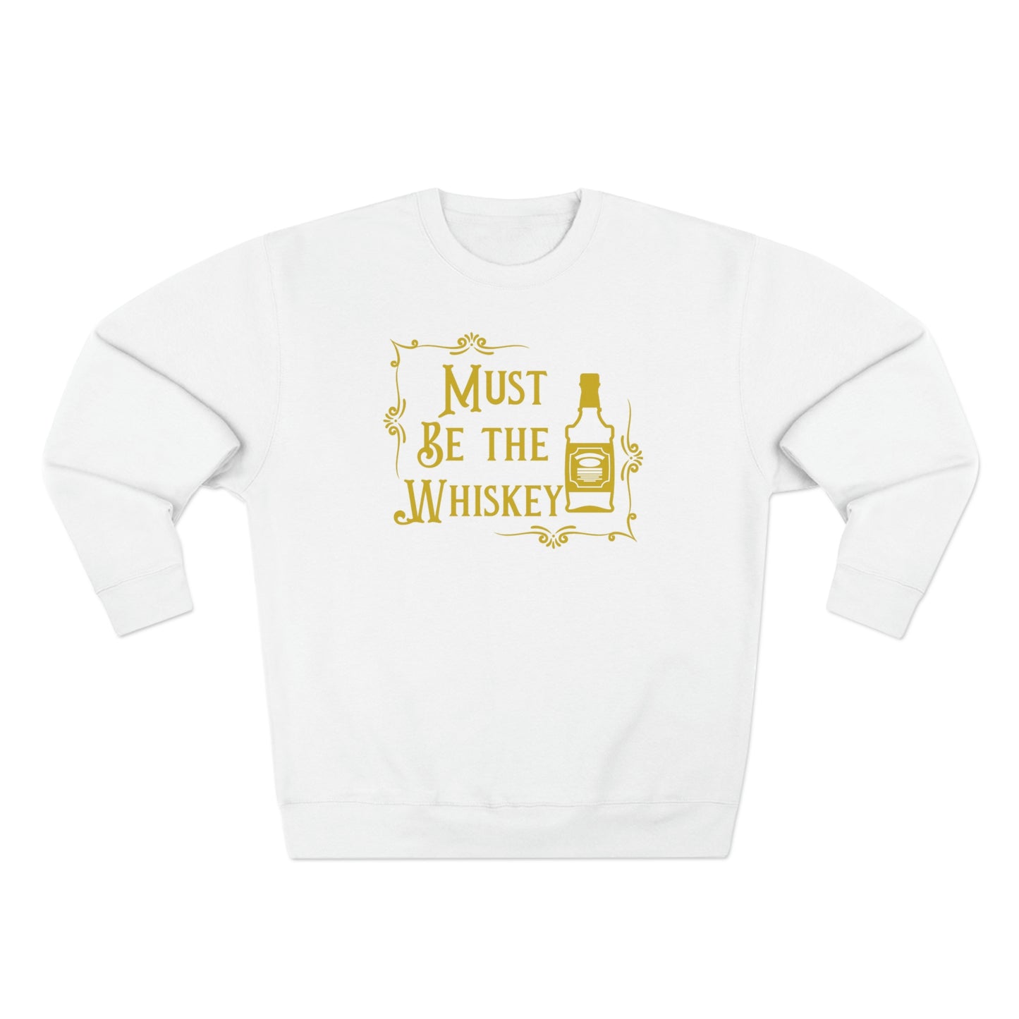 "Must be the Whiskey" Sweatshirt