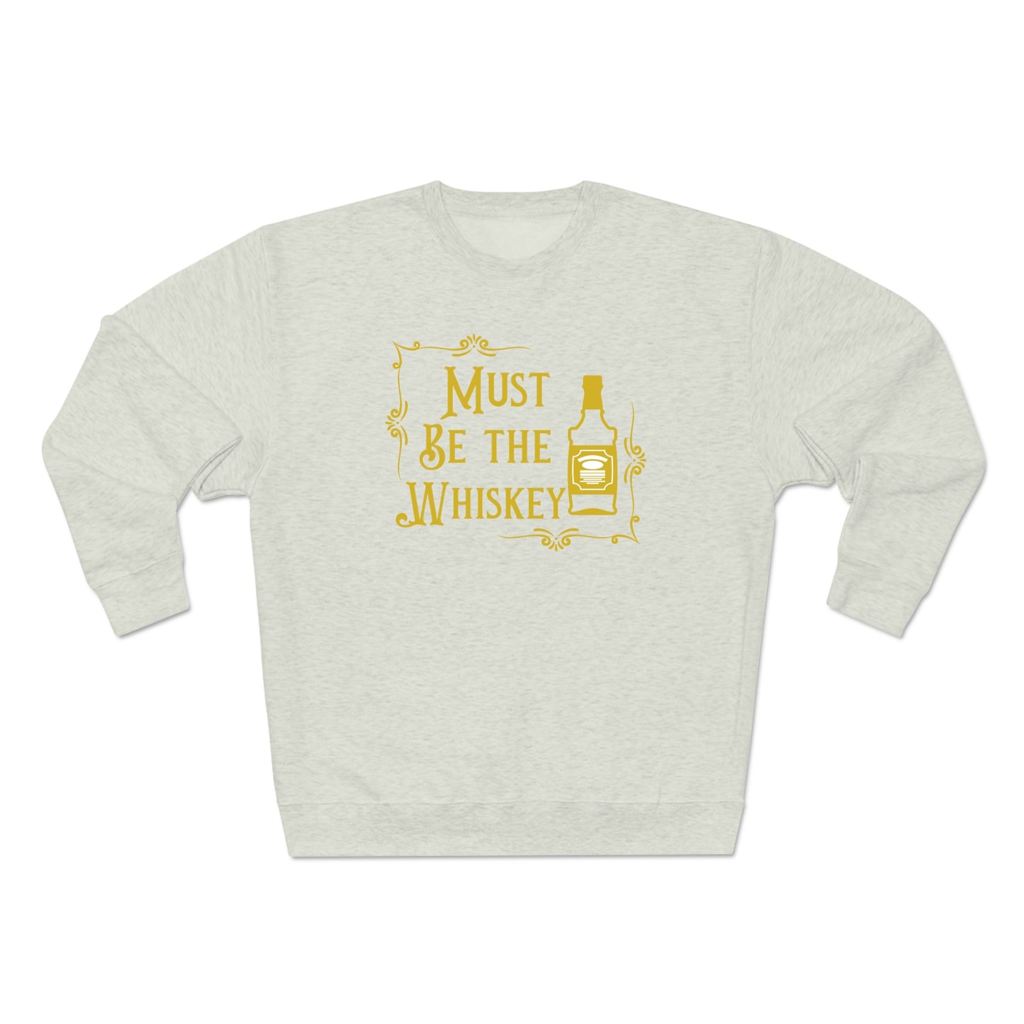 "Must be the Whiskey" Sweatshirt