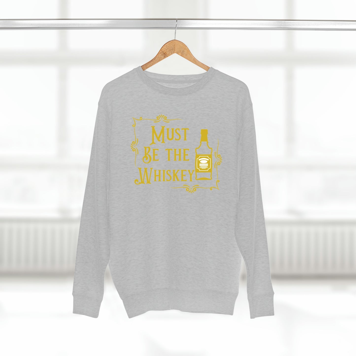 "Must be the Whiskey" Sweatshirt